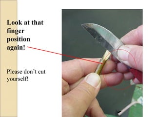 Look at that
finger
position
again!


Please don’t cut
yourself!
 