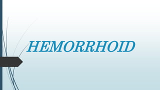 HEMORRHOID
 