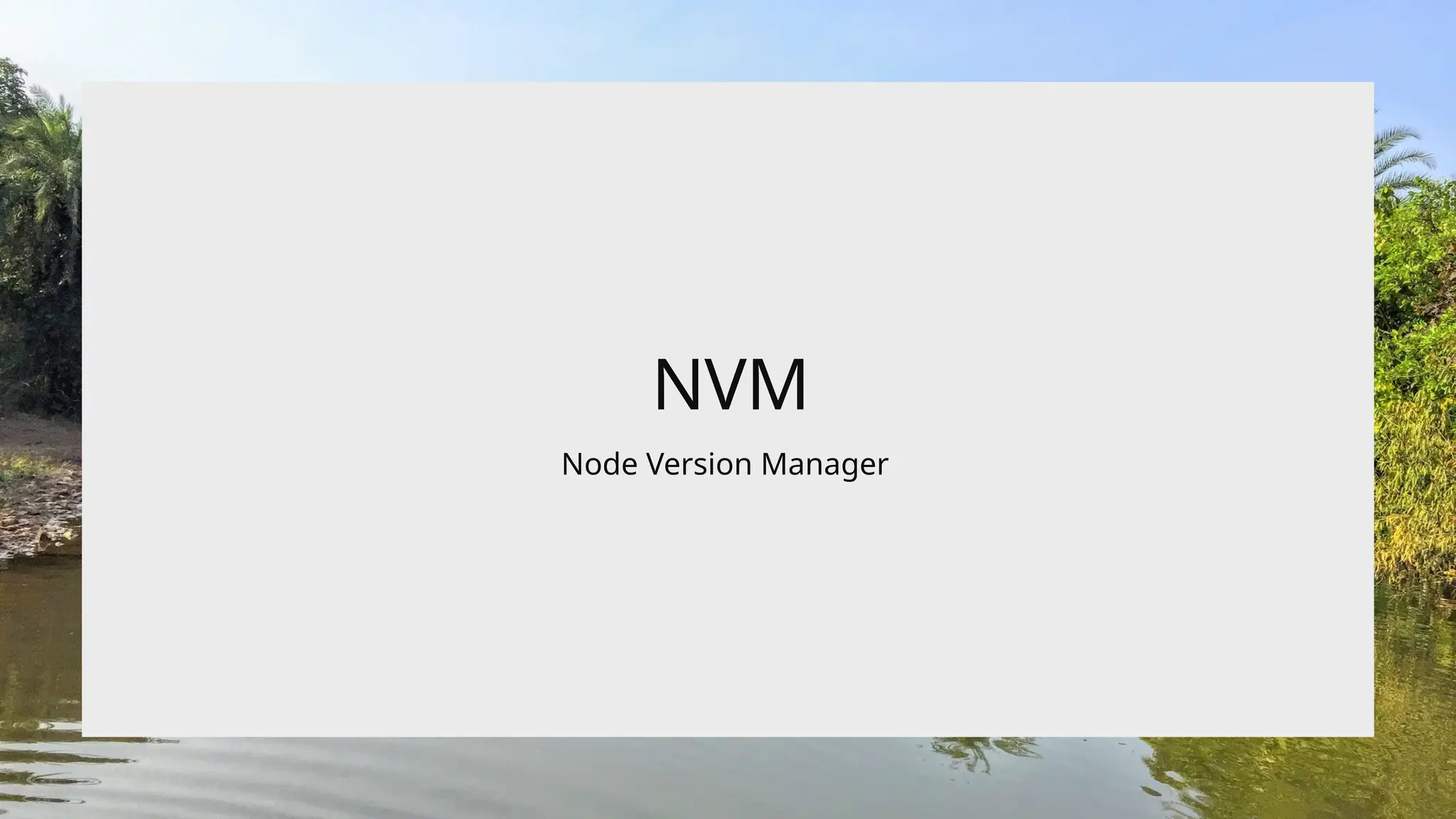 NVM
Node Version Manager
 