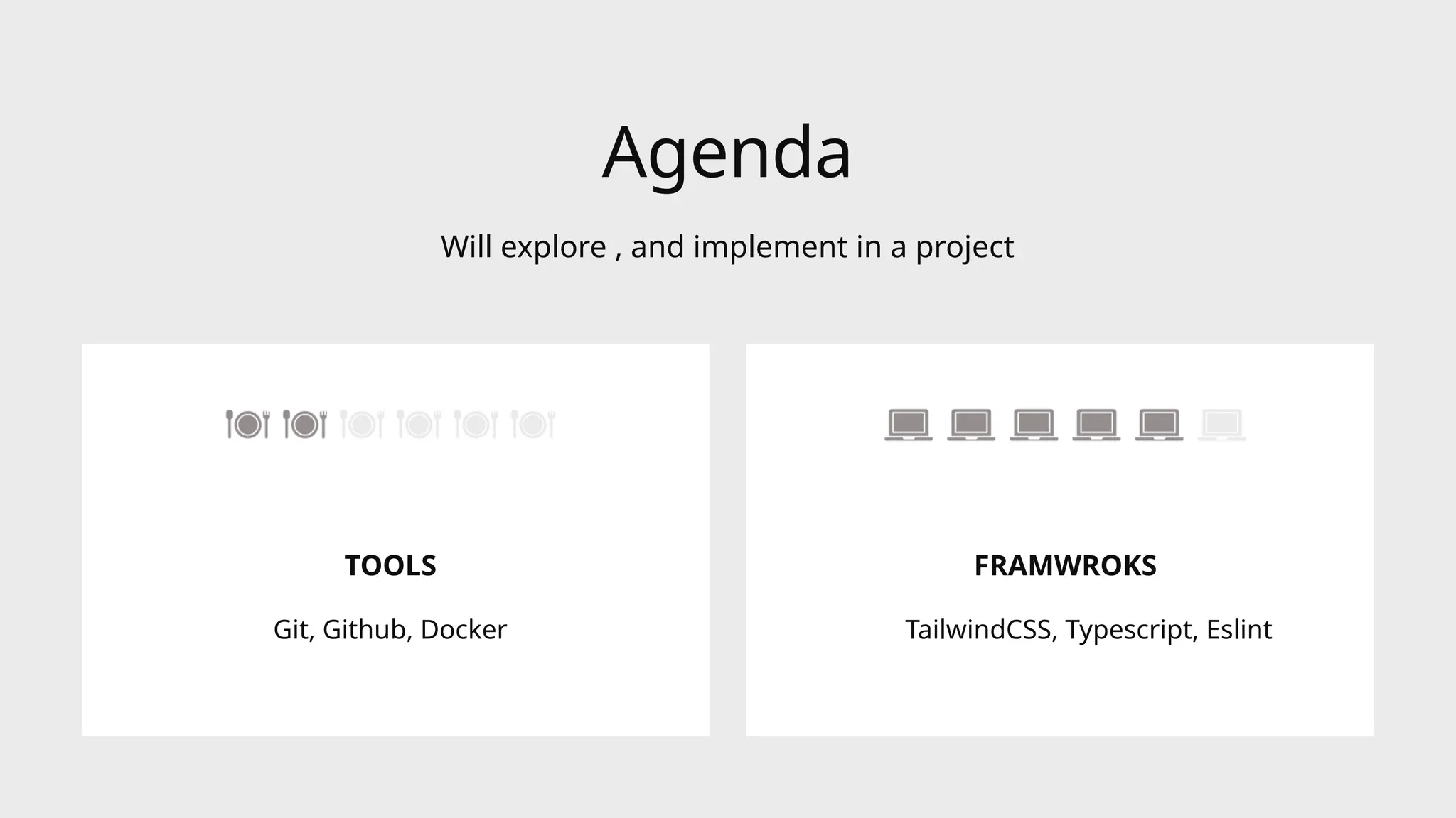Agenda
Will explore , and implement in a project
Git, Github, Docker
TOOLS
TailwindCSS, Typescript, Eslint
FRAMWROKS
 
