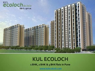 1 BHK, 2 BHK & 3 BHK flats in Pune
www.kulecoloch.com
 
