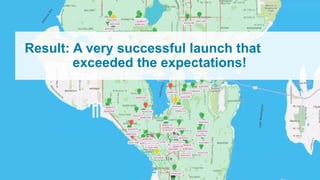 Result: A very successful launch that
exceeded the expectations!
 