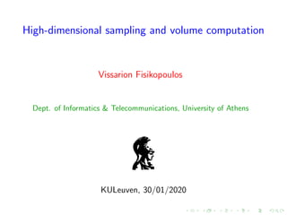High-dimensional sampling and volume computation
Vissarion Fisikopoulos
Dept. of Informatics & Telecommunications, University of Athens
KULeuven, 30/01/2020
 