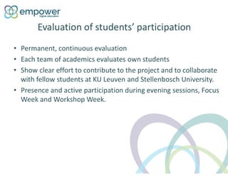 Evaluation of students’ participation
• Permanent, continuous evaluation
• Each team of academics evaluates own students
•...