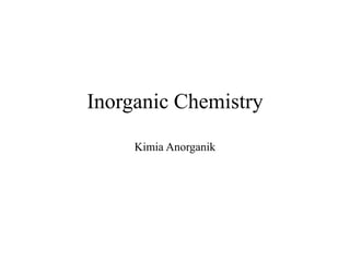 Inorganic Chemistry
Kimia Anorganik
 