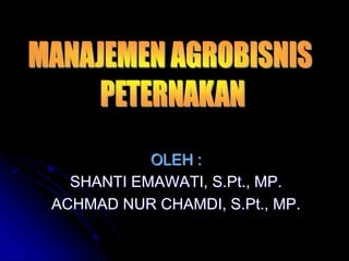OLEH :
SHANTI EMAWATI, S.Pt., MP.
ACHMAD NUR CHAMDI, S.Pt., MP.
 