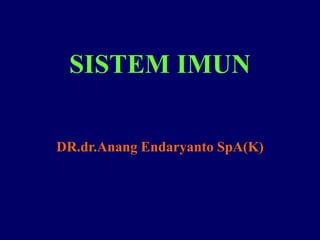 SISTEM IMUN
DR.dr.Anang Endaryanto SpA(K)
 