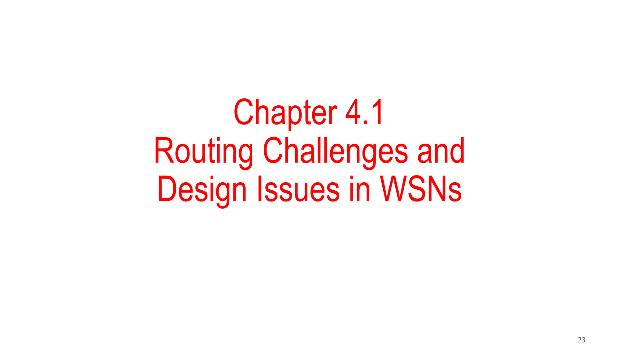Chapter 4.1
Routing Challenges and
Design Issues in WSNs
23
 
