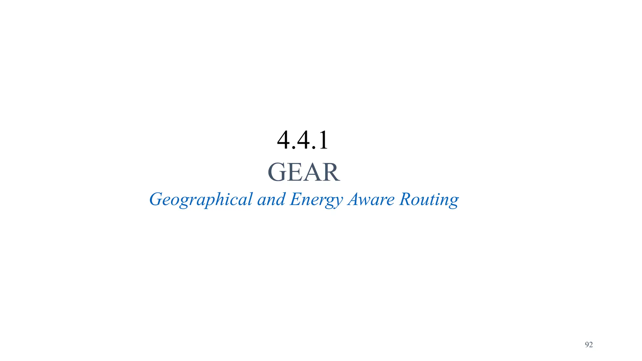 4.4.1
GEAR
Geographical and Energy Aware Routing
92
 