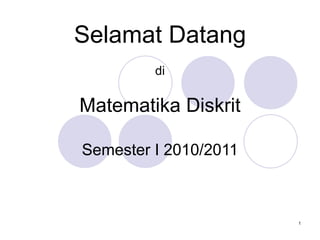 Selamat Datang di Matematika Diskrit Semester I 2010/2011 