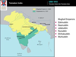 Mughal Emperors Zahiruddin Nasiruddin Jalaluddin  Nuruddin  Shihabuddin  Muhiuddin Tamadun Islam dan Tamadun Asia USK 1012 Tamadun India 