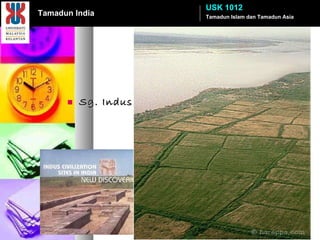 Sg. Indus Tamadun Islam dan Tamadun Asia USK 1012 Tamadun India 