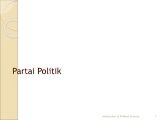Partai Politik
Introduction of Political Science 1
 