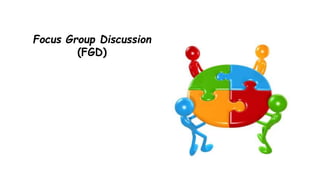 Focus Group Discussion
(FGD)
 
