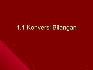 1.1 Konversi Bilangan

5

 