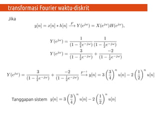 transformasi Fourier waktu-diskrit
Jika
Tanggapan sistem
 