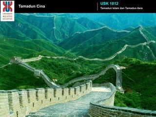 USK 1012
Tamadun Cina   Tamadun Islam dan Tamadun Asia
 