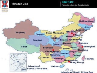 USK 1012
Tamadun Cina   Tamadun Islam dan Tamadun Asia
 