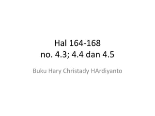 Hal 164-168
no. 4.3; 4.4 dan 4.5
Buku Hary Christady HArdiyanto
 