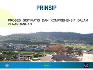 8
PROSES SISTIMATIS DAN KOMPREHENSIF DALAM
PERANCANGAN
PRINSIP
 