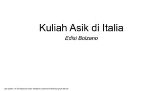 Kuliah Asik di Italia
Edisi Bolzano
Last update: Feb 2016 by Fariz Darari, feedback is welcome at fadirra at gmail dot com
 
