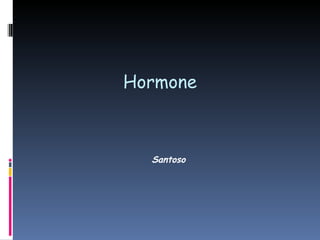 Hormone Santoso 