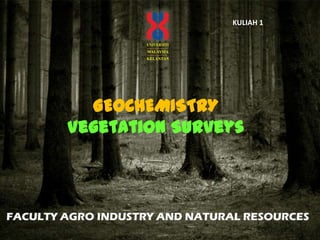 KULIAH 1 GEOCHEMISTRY Vegetation Surveys 