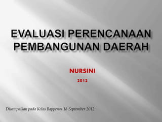 NURSINI 
2012 
Disampaikan pada Kelas Bappenas 18 September 2012 
 