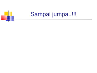 Sampai jumpa..!!!

 