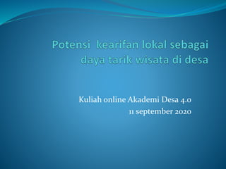 Kuliah online Akademi Desa 4.0
11 september 2020
 
