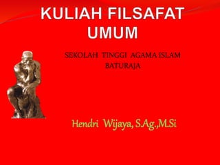 SEKOLAH TINGGI AGAMA ISLAM
BATURAJA
Hendri Wijaya, S.Ag.,M.Si
 