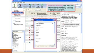 Add Entry manually lets you add
references to Mendeley Desktop
by completing a form.
 