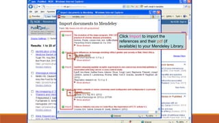 Click Import to import the
references and their pdf (if
available) to your Mendeley Library.
 