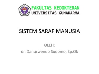 SISTEM SARAF MANUSIA
OLEH:
dr. Danurwendo Sudomo, Sp.Ok
 