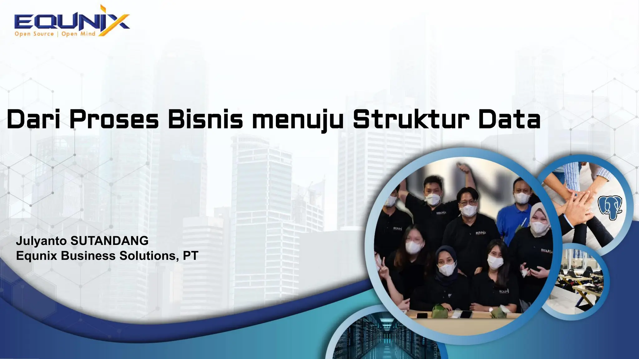 Dari Proses Bisnis menuju Struktur Data
Julyanto SUTANDANG
Equnix Business Solutions, PT
 