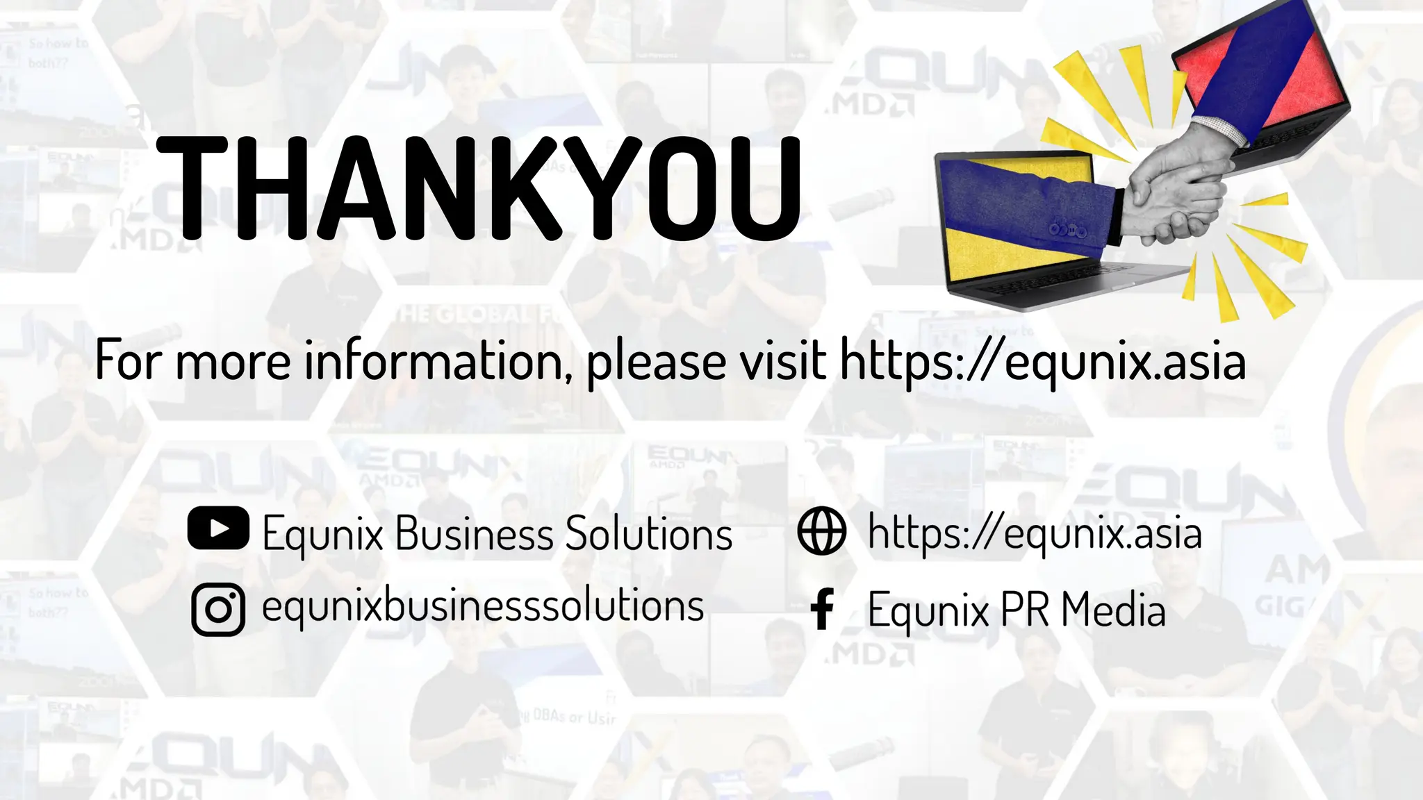 Thankyou
Contact us
THANKYOU
For more information, please visit https:/
/equnix.asia
 