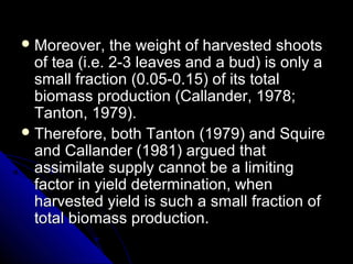  Moreover, the weight of harvested shootsMoreover, the weight of harvested shoots
of tea (i.e. 2-3 leaves and a bud) is o...