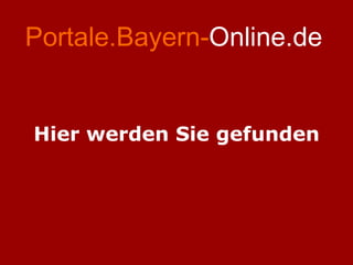 Portale.Bayern- Online.de Hier werden Sie gefunden 
