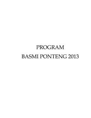 PROGRAM
BASMI PONTENG 2013
 