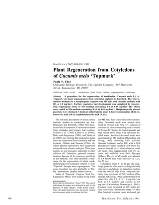 HORTSCIENCE 26(7):908-910. 1991.

      Plant Regeneration from Cotyledons
      of Cucumis melo ‘Topmark’
      Paula P. Chee
      Molecular Biology Research, The Upjohn Company, 301 Henrietta
      Street, Kalamazoo, MI 49007
      Additional index words.      muskmelon, plant tissue culture, organogenesis, cantaloupe

      Abstract. A procedure for the regeneration of muskmelon (Cucumis melo L.) CV.
      Topmark via shoot organogenesis from cotyledon explants is described. The best in-
      duction medium for a morphogenic response was MS salts and vitamins medium with
      BA at 1.0 mg·liter-1. Further vegetative bud development was completed by transfer-
      ring organogenic tissue to MS medium containing BA at 0.05 mg·liter-1. The shoots
      were rooted in MS medium containing NAA at 0.01 mg·liter -1. Morphologically normal
      plantlets were obtained. Chemical abbreviations used: 6-benzylaminopurine (BA); in-
      doleacetic acid (IAA); naphthaleneacetic acid (NAA).

         The literature descriptions of tissue culture    for ≈15 min. Seed coats were removed man-
      methods applied to muskmelon are few.               ually. De-coated seeds were surface steri-
      Blackmon and Reynolds (1982) first docu-            lized for 10 min with 10% (v/v) solution of
      mented the development of adventitious shoots       commercial bleach containing a trace amount
      from cotyledon and primary leaf explants.           of Tween-20 (Sigma, St. Louis) spreader and
      Moreno et al. (1985), Kathal et al. (1988),         then rinsed three times with sterilized dis-
      Dirks and Buggenum (1989), and Niedz et             tilled water. Sterilized decoated seeds were
      al. (1989) also reported that muskmelon plants      germinated on MS medium (Murashige and
      could be regenerated from cotyledon and leaf        Skoog, 1962) containing 0.1% activated
      explants. Oridate and Oosawa (1986) ob-             charcoal (optional) and at 26C with a 16-h
      served plantlet regeneration from suspension        photoperiod under standard cool-white flu-
      culture-derived somatic embryos. These pro-         orescent lamp (4 klx). Unless otherwise stated,
      cedures are not necessarily applicable to other     all media were supplemented with 3% su-
      cultivars (D. Gonsalves, personal commu-            crose and solidified with 0.6% Phytagar
      nication) because of the genotype specificity       (Gibco). The pH of all media was adjusted
      of the methods. This reort describes a tech-        to 5.8 before they were autoclave at 121C
      nique for the regeneration of whole musk-           for 20 min.
      melon plants from cotyledon explants C. melo            Cotyledons from 9- to 10-day-old seed-
      ‘Topmark’ through shoot organogenesis. The          lings grown in vitro were cut longitudinally
      same procedure was also applicable to ‘Per-         into halves and placed on induction medium
      lita’ muskmelon, another netted cultivar.           with the abaxial side down. Induction me-
         Seeds of ‘Topmark’ (Asgrow Seed Co.,             dium was composed of MS medium (Mu-
      Kalamazoo, Mich.) were soaked in tap water          rashige and Skoog, 1962) supplemented with
                                                          either BA (0.0, 0.5, 0.75, 1.0 mg·liter -1) or
      Received for publication 5 June 1990. The cost of
                                                          IAA at 1.5 mg·liter -1 and kinetin at 6.0
      publishing this paper was defrayed in part by the   mg·liter -1 (I-K medium; Moreno et al., 1985).
      payment of page charges. Under postal regula-       Explants were incubated at 26C under dif-
      tions, this paper therefore must be hereby marked   fuse cool-white fluorescent lamps (4 klx).
      advertisement solely to indicate this fact.         One hundred explants were evaluated per

908                                                           HORT SCIENCE , VOL . 26(7), JULY 1991
 