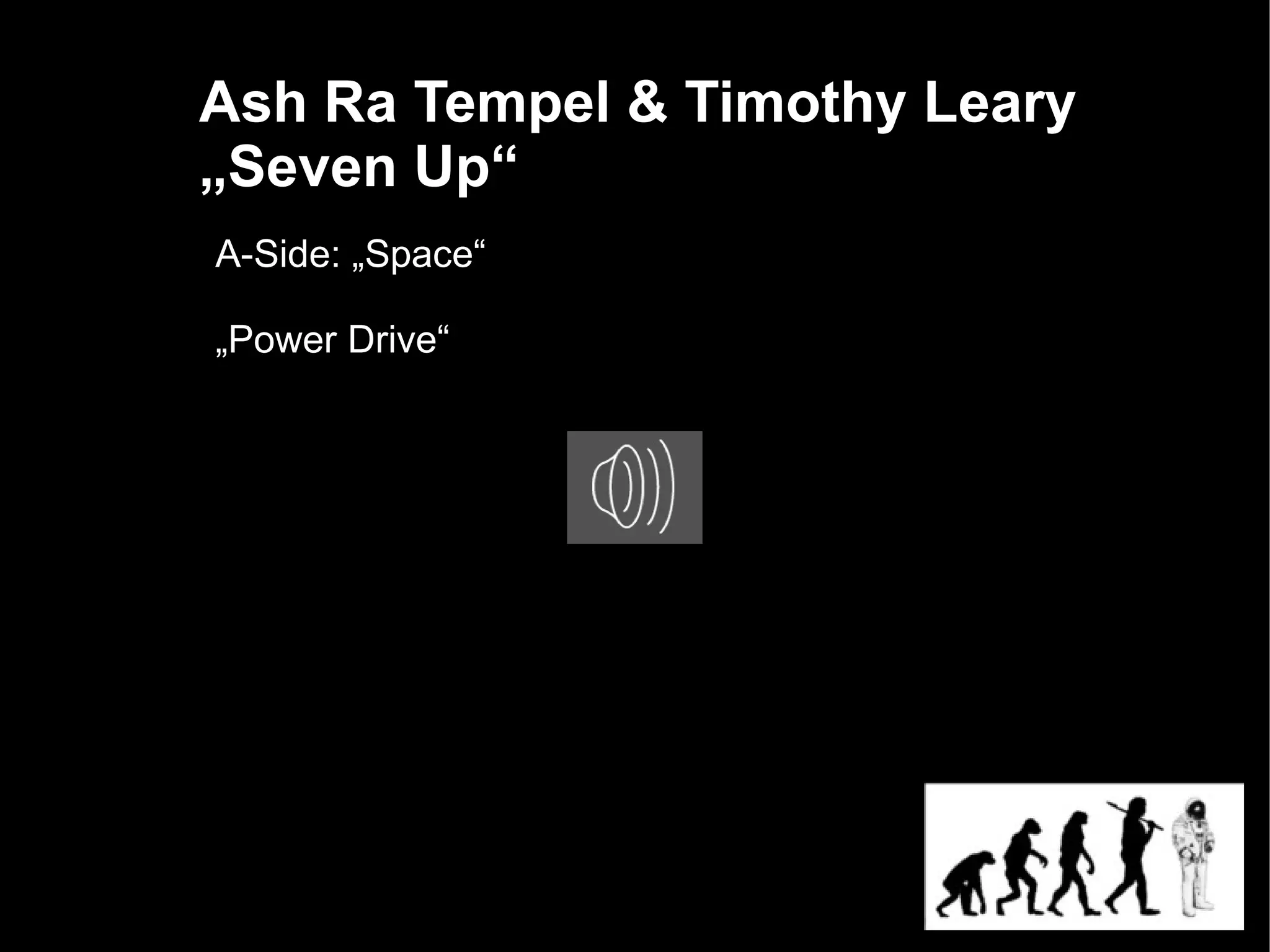 Ash Ra Tempel & Timothy Leary
„Seven Up“
A-Side: „Space“

„Power Drive“
 