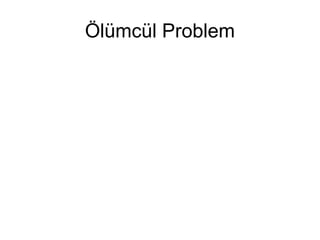 Ölümcül Problem
 
