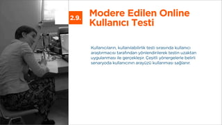 Modere Edilen Online
Kullanıcı Testi
2.9.
Kullanıcıların, kullanılabilirlik testi sırasında kullanıcı
araştırmacısı tarafı...