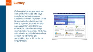 Lumzy4.1.1.
Online wireframe araçlarından
olan Lumzy’de web site veya
uygulamanın fonksyionları
kapsamlı listeden seçilere...