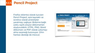 Pencil Project4.2.3.
Firefox eklentisi olarak kurulan
Pencil Project, açık kaynaklı ve
ücretsiz olarak prototipler
yaratma...