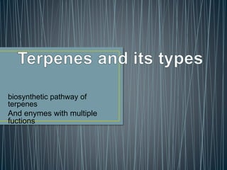 biosynthetic pathway of
terpenes
And enymes with multiple
fuctions
 