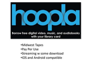 •Midwest Tapes
•Pay Per Use
•Streaming w some download
•IOS and Android compatible

 