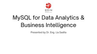 MySQL for Data Analytics &
Business Intelligence
Presented by Dr. Eng. Lia Sadita
 