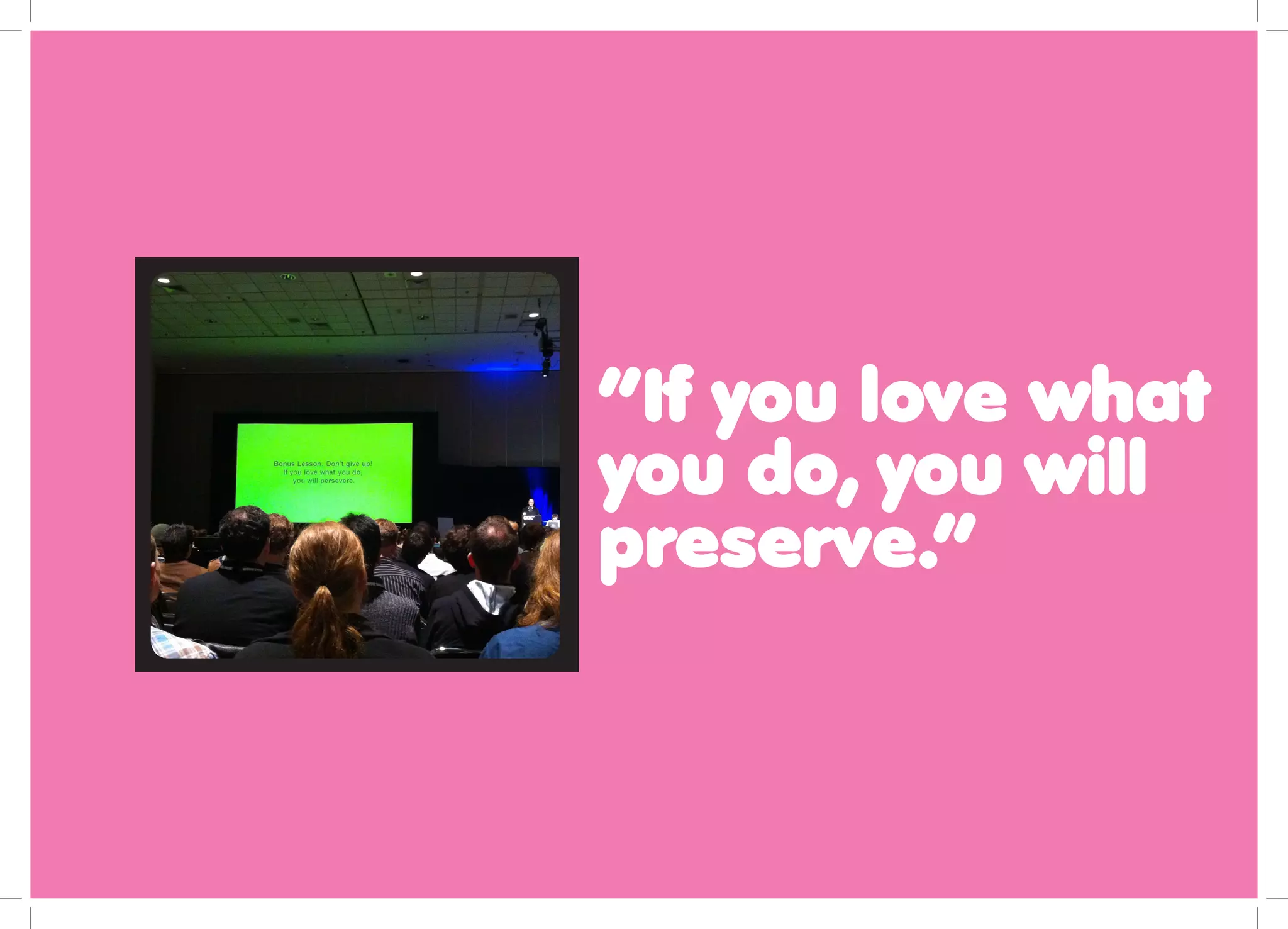 “If you love what
you do, you will
preserve.”