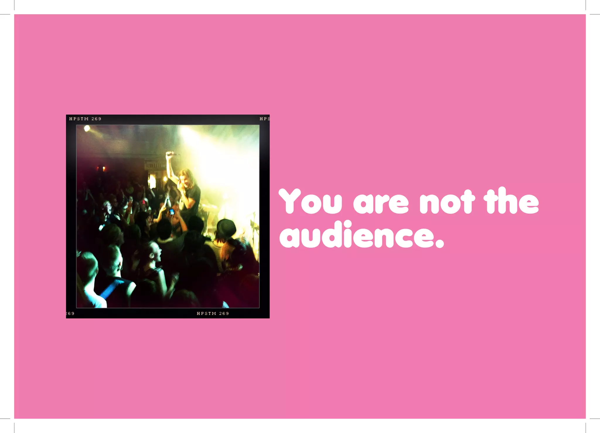 You are not the
audience.